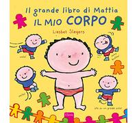 Il mio corpo. Il grande libro di Mattia. Ediz. a colori