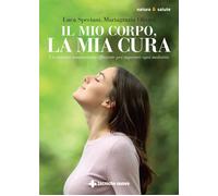 Il mio corpo, la mia cura. Un sistema immunitario efficiente per superare ...