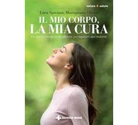 Il mio corpo, la mia cura. Un sistema immunitario efficiente per superare ogni malattia