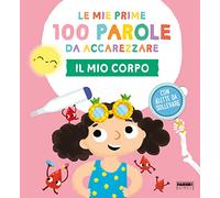 Il mio corpo. Le mie prime 100 parole da accarezzare. Ediz. a colori