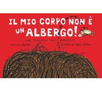 Il mio corpo non è un albergo. Ediz. illustrata