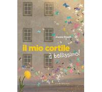 Il mio cortile è bellissimo! Ediz. a colori