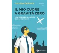 Il mio cuore a gravità zero. Una ragazza, un aereo e la loro storia