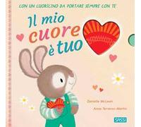 Il mio cuore è tuo. Ediz. a colori. Con cuoricino in legno