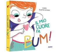 Il mio cuore fa bum! – I primi albi – Ediz. a colori