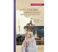 Il mio cuore immacolato sarà il tuo rifugio. Centenario dell'apparizione di Fatima