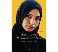 Il mio cuore libero. La forza di una madre di Gaza