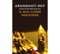 Il mio cuore sedizioso - Roy Arundhati