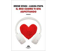 Libri Irene Stasi / Luana Papa - Il Mio Cuore Ti Sta Aspettando