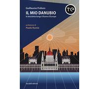 Il mio Danubio. In bicicletta lungo il fiume d'Europa