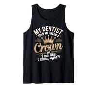 Il Mio Dentista Mi ha Detto Che Ho Bisogno di Un Design umoristico della Corona Canotta