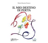 Libri Maria Rosaria Franco - Il Mio Destino Di Poeta