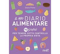Il mio diario alimentare. 90 giorni per tenere sotto controllo la propria dieta