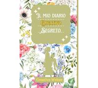 Il mio diario creativo segreto : per ragazzine tra gli 8 e i 12 anni. Scrivi, disegna, colora, crea.: Il diario creativo segreto : esplora, crea, ricorda e lasciati ispirare.