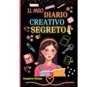Il mio diario creativo segreto. Scrivi, racconta, disegna, colora. Per bambine tra 8-12 anni: Ideale per sfogare la creatività disegnando, ... la propria giornata, con hobby e passioni.