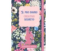 Il mio diario creativo segreto: uno spazio per ragazzine tra gli 8 e i 12 anni, per esplorare, creare. Diverse attività per scrivere e disegnare.: Un ... perfetto per ragazzine e bambine fantasiose.