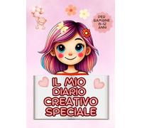 Il Mio Diario Creativo Speciale - Attività e Idee per Bambine Curiose e Sognatrici!: Un libro pieno di sfide creative, disegni e giochi per stimolare la fantasia!