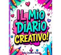 IL MIO DIARIO CREATIVO: Un libro ricco di attività divertenti creative e riflessive, pensato per bambine curiose dai 7 ai 12 anni: per raccontarsi, esplorare emozioni e scoprire sé stesse.