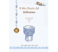 Il Mio Diario del Battesimo: Libro degli Ospiti e dei Ricordi per il Battesimo di un Bambino - Libro con Copertina Rigida con Spazio per Foto, Dediche, Messaggi e Firme di Familiari e Amici