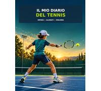 Il Mio Diario del Tennis: Guida pratica e diario di allenamento per bambini e ragazzi
