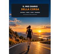 Il Mio Diario della Corsa: Running planner per registrare allenamenti, distanze, tempi, ritmo, obiettivi, gare e progressi