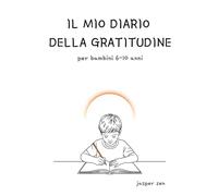Il Mio Diario della Gratitudine per Bambini 6-10 Anni: 80 Pagine di Attività, Disegni da Colorare e Spazio per Scrivere - Un Piccolo Passo Verso la Felicità Ogni Giorno