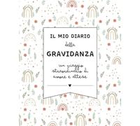 Il mio diario della gravidanza: un viaggio straordinario di amore e attese. Agenda da compilare con i momenti speciali, foto ricordo e memorie - a COLORI
