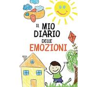 Il Mio Diario Delle Emozioni: Esplora e Disegna i Tuoi Sentimenti. Un Viaggio Quotidiano per Bambini alla Scoperta delle Emozioni. Diario per bambini. Diario delle emozioni per bambine