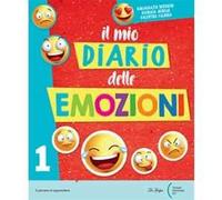 Il mio diario delle emozioni. Per la Scuola elementare. Vol. 1