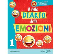 Il mio diario delle emozioni. Per la Scuola elementare (Vol. 1)