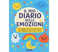 Il Mio Diario delle Emozioni: Un Viaggio Giorno per Giorno per Bambini dai 5 ai 9 anni