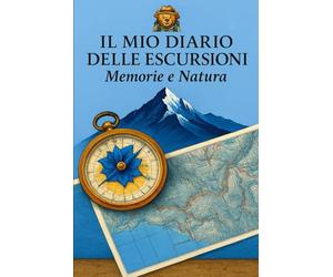 Il Mio Diario delle Escursioni: Memorie e Natura