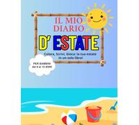 IL MIO DIARIO D'ESTATE: Attività estive, diario e planner creativo per bambini dai 6 ai 10 anni!