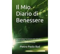 Il Mio Diario di Benessere: Agenda Guidata, Tracciamento delle Abitudini e Planner Quotidiano per la Cura di Sé, la Produttività e l'Equilibrio Personale