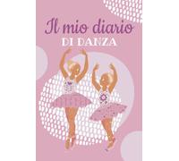 Il mio diario di Danza: Libro di Danza da Riempire | Segui le tue sessioni di sport | Agenda di allenamento di Danza | Idea Regalo
