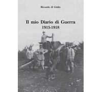 Il mio diario di guerra. 1915-1918