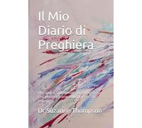 Il Mio Diario di Preghiera: Uno spazio settimanale per parlare con Dio, rendere grazie e annotare le Sue risposte