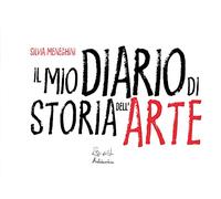 Libri Meneghini Silvia - Il Mio Diario Di Storia Dell'arte. Ediz. Illustrata
