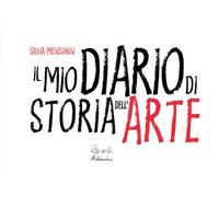 Libri Meneghini Silvia - Il Mio Diario Di Storia Dell'arte. Ediz. Illustrata