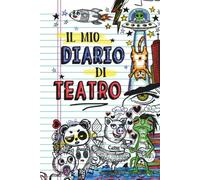 Il mio diario di teatro: Quaderno d'attore per prove, audizioni e spettacoli