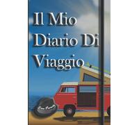 Il Mio Diario Di Viaggio: Formato A5 - Pratico E Tascabile - Adatto A Viaggiatori Di Lungo Corso - Prepara In Ogni Particolare I Tuoi Viaggi - Non Dimenticare Più Nulla
