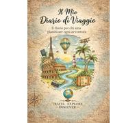 Il Mio Diario di Viaggio: Travel Journal vintage per organizzare vacanze, annotare ricordi e pianificare ogni avventura