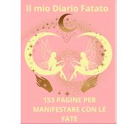 IL MIO DIARIO FATATO: 153 PAGINE PER MANIFESTARE CON LE FATE