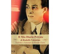 Il Mio Diario Privato di Rodolfo Valentino: Tradotto e Annotato da Renato Floris