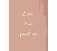 Il mio diario quotidiano: con agenda 2025 e tanto spazio per manifestare, scrivere, attaccare foto ricordo e organizzare le tue settimane!