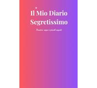 Il Mio Diario Segretissimo: Pensieri, sogni e piccoli segreti