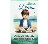 Il mio Diario: tutto da colorare! Pagine interne in Bianco e Nero per bambini da 6 a 12 anni.