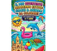 IL MIO DIVERTENTE QUADERNO ESTIVO: GIOCHI E ANIMALI DA COLORARE!