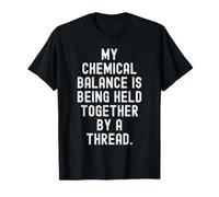 Il Mio Equilibrio Chimico tenuto da Un Filo Divertente Sarcastico Maglietta