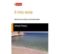 Il mio eroe. Memorie di una calda e movimentata estate